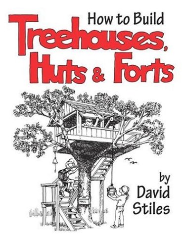 David Stiles/How to Build Treehouses, Huts & Forts